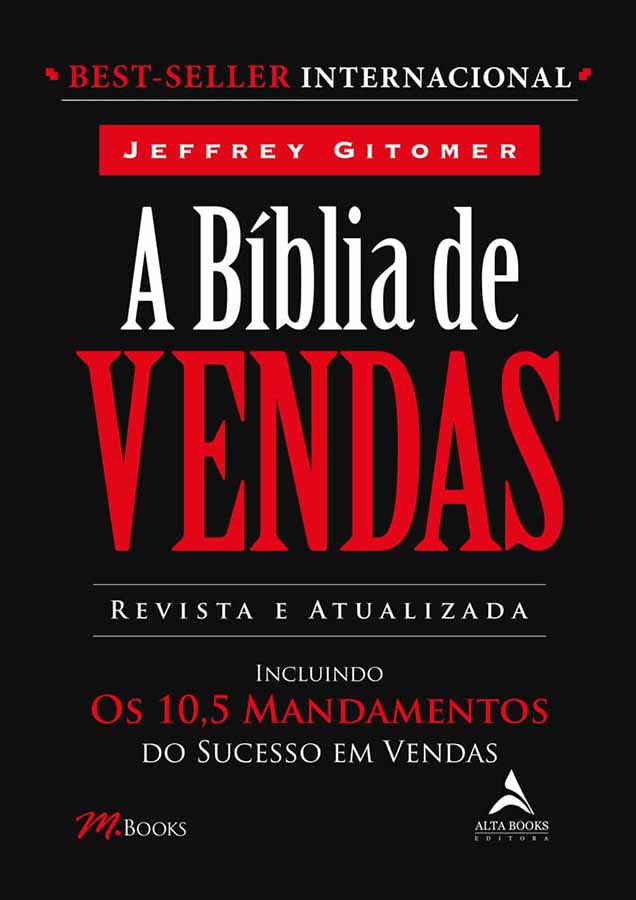 A Bíblia de Vendas.  O Livro Definitivo de Vendas. Incluindo Os 10,5 Mandamentos do Sucesso em Vendas.  Autor: Jeffrey Gitomer.  