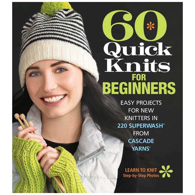 60 Quick Knits for Beginners – Sixth Spring Books