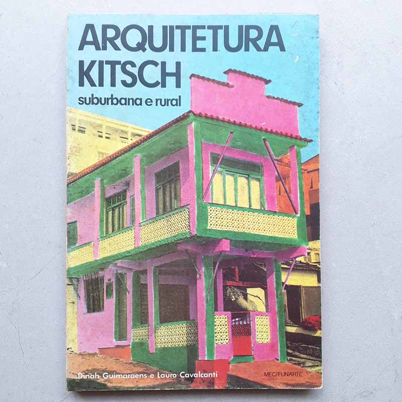 Arquitetura Kitsch Suburbana e Rural – Dinah Guimaraens, Lauro Cavalcanti