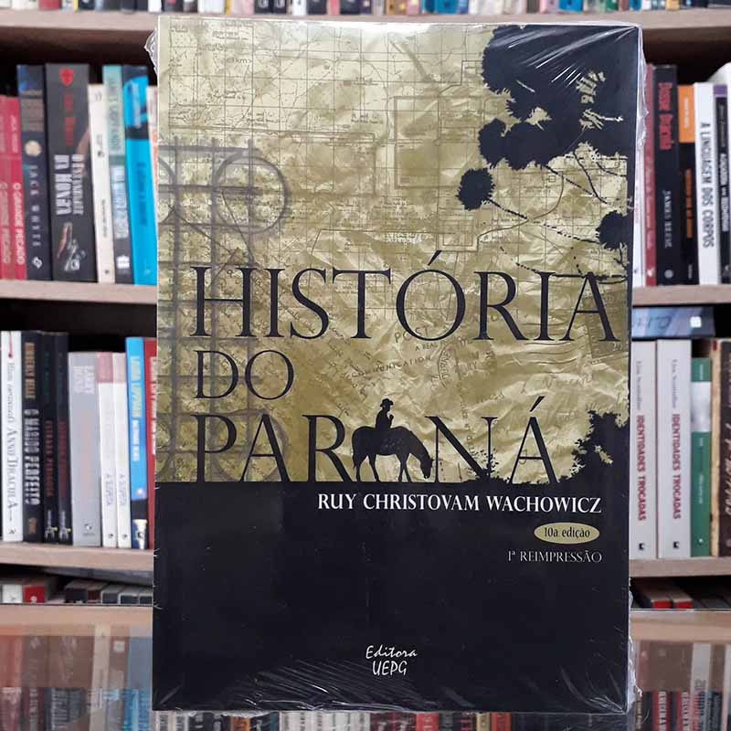 HISTÓRIA DO PARANÁ 10ª edição UEPG – Ruy Christovam Wachowicz