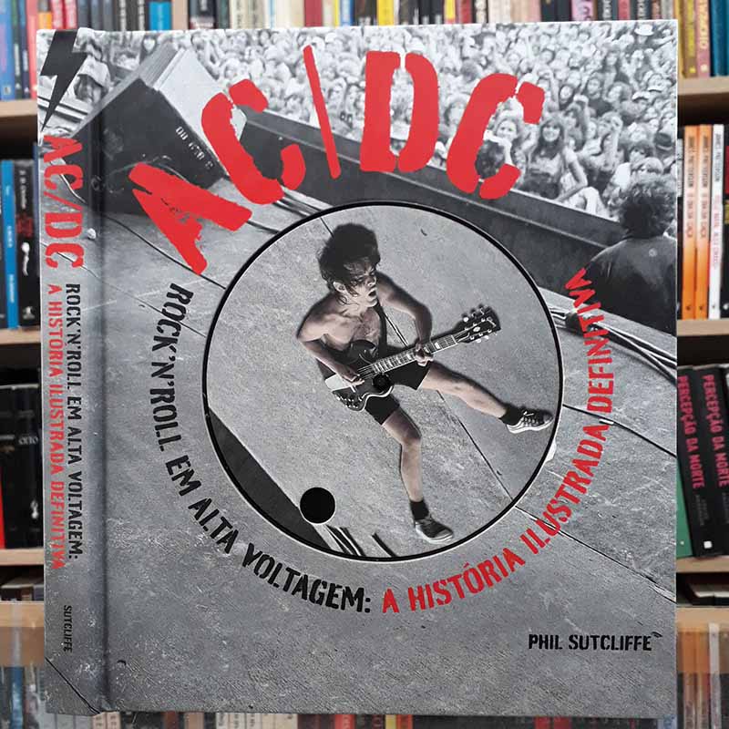 AC/DC Rock’n’Roll em Alta Voltagem: A História Ilustrada Definitiva – Phil Sutcliffe