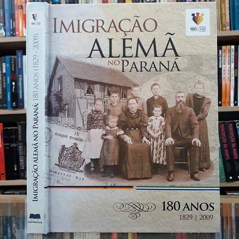 Imigração Alemã no Paraná: 180 Anos – Harto Viteck / Editora Germânica