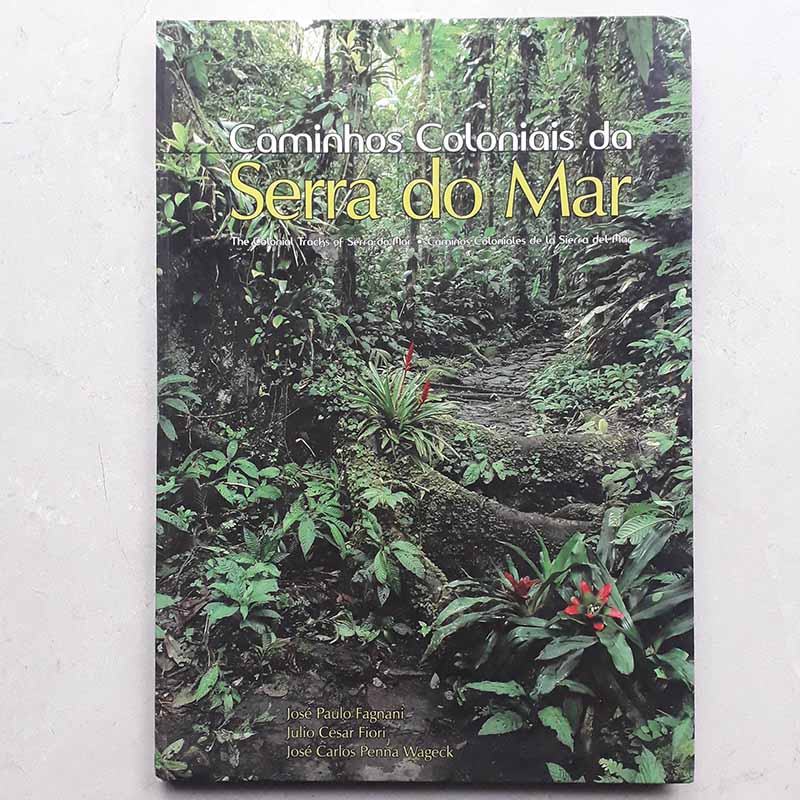 Caminhos Coloniais da Serra do Mar – José Paulo Fagnani; Julio Cesar Fiori; Jose Carlos Penna Wageck