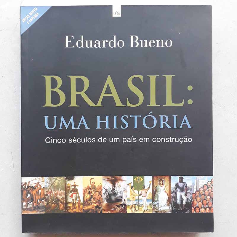 Brasil Uma História: Cinco séculos de um país em construção: Edição Ampliada (Eduardo Bueno)