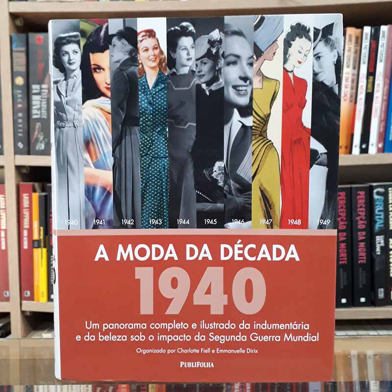 A Moda da Década de 1940 (Charlotte Fiell; Emmanuelle Dirix)