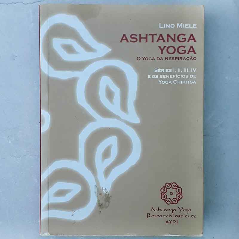 Ashtanga Yoga: O Yoga da Respiração – Lino Miele