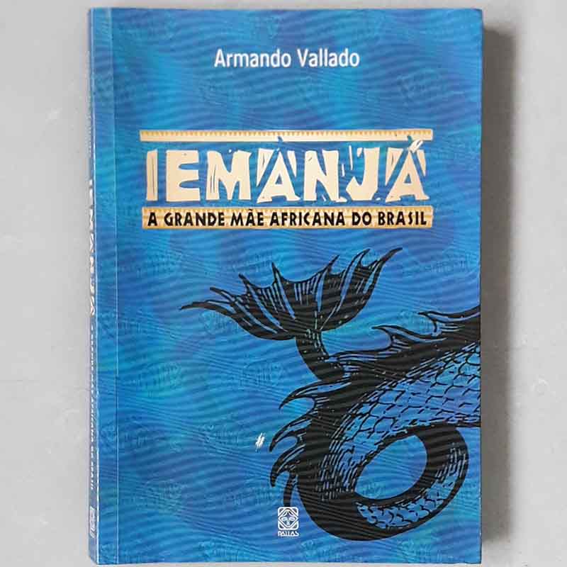 Iemanja a Grande Mãe Africana do Brasil - Armando Vallado