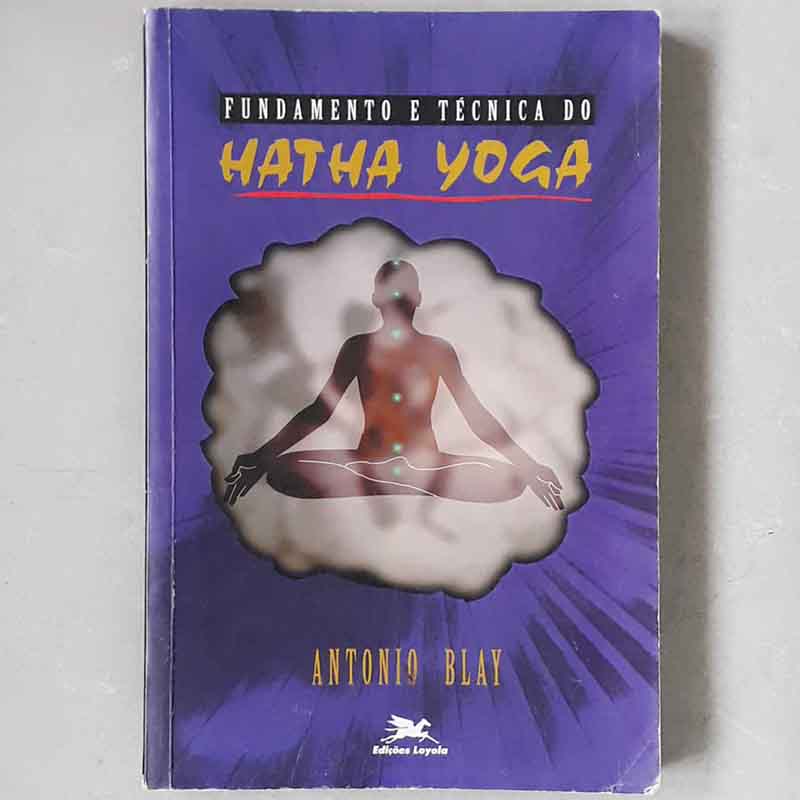 Fundamento e Técnica do Hatha Yoga - Antonio Blay