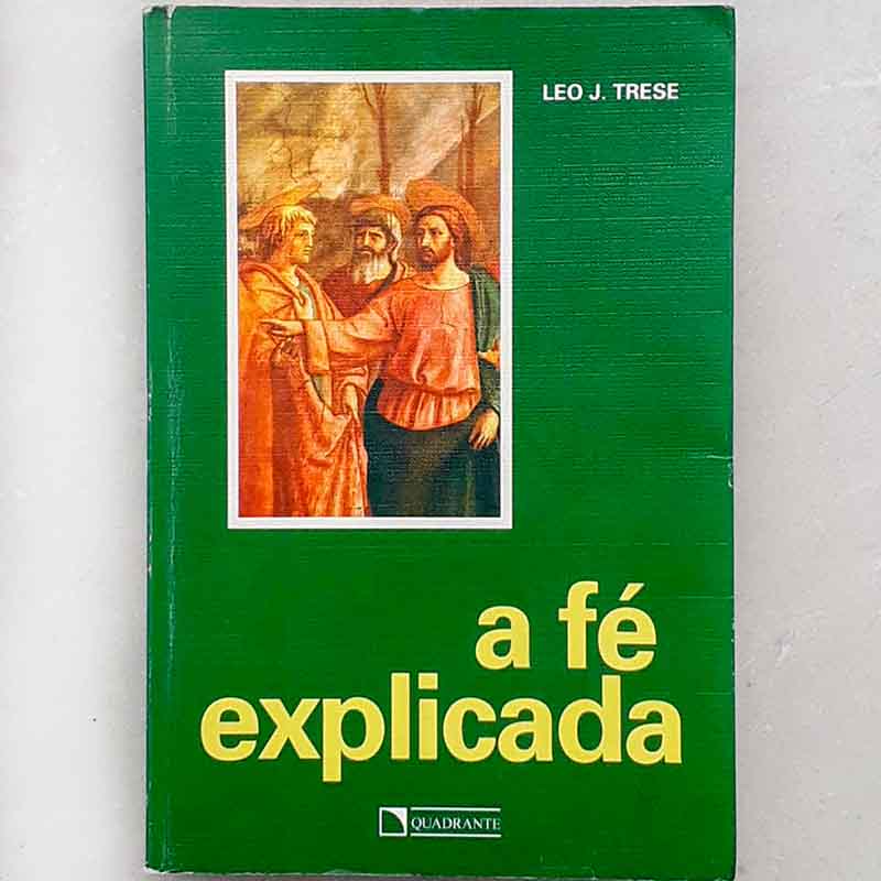 Foto do livro A Fé Explicada - Leo Trese