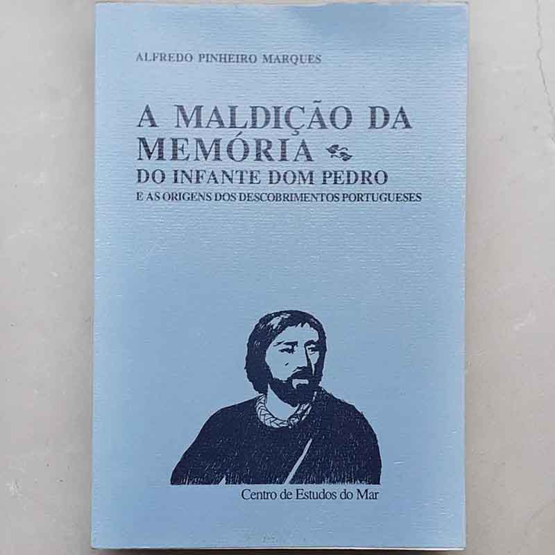 Foto do livro A Maldição da Memória do Infante Dom Pedro e as origens dos descobrimentos portugueses escrito por Alfredo Pinheiro Marques.