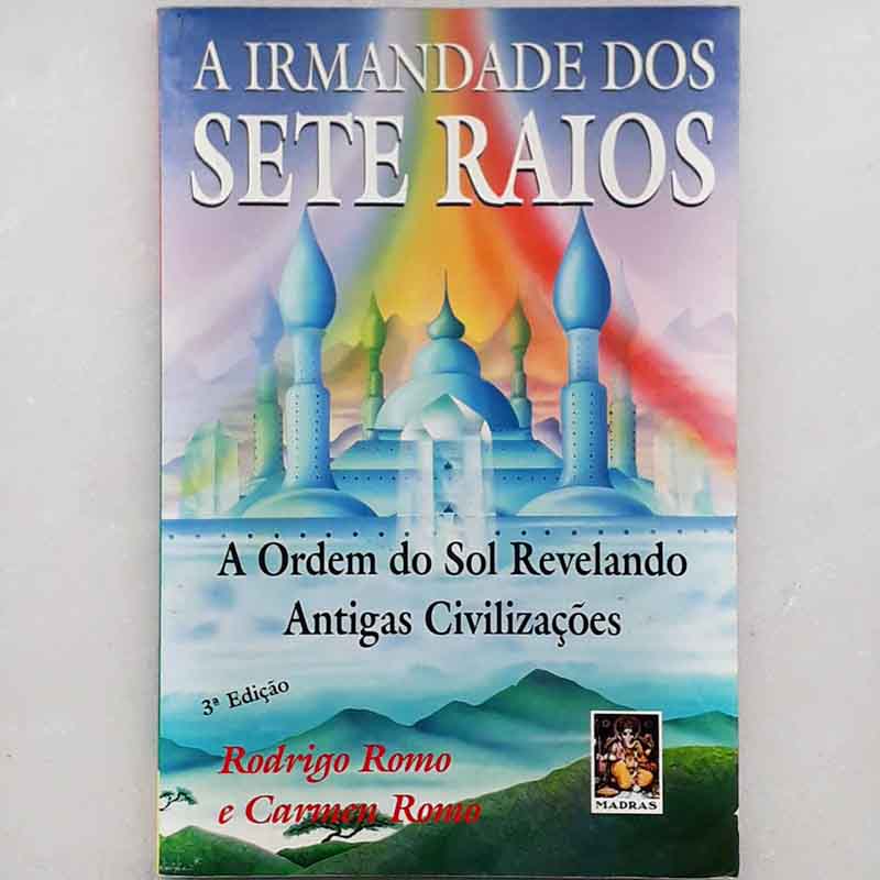 A Irmandade dos Sete Raios – Rodrigo Romo; Carmen Romo