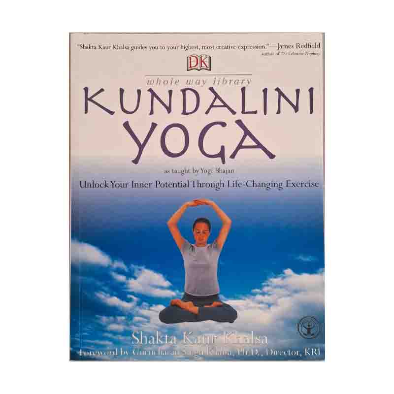 Kundalini Yoga: Unlock Your Inner Potential Through Life-Changing Exercise (Shakta Kaur Khalsa)