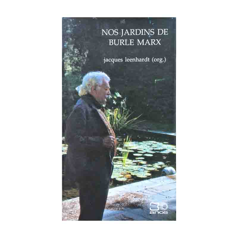 Nos Jardins de Burle Marx - Jacques Leenhardt