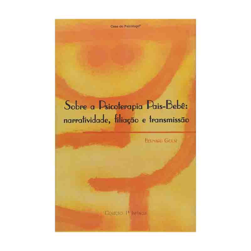 Sobre a Psicoterapia Pais-bebê: Narratividade, Filiação e Transmissão – Bernard Golse