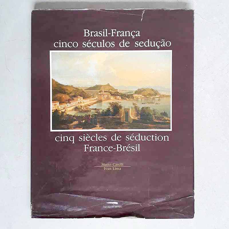 Brasil-França Cinco Séculos de Sedução (Mario Carelli; Ivan Lima)