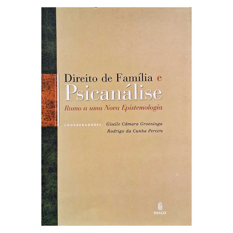 Direito de Familia e Psicanalise: Rumo a uma Nova Epistemologia