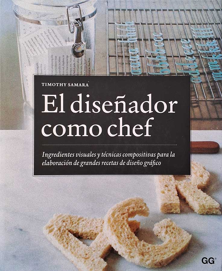 Livro El Diseñador como Chef.  Autor: Timothy Samara.  Ingredientes visuales y técnicas compositivas para la elaboración de grandes recetas de diseño gráfico. 