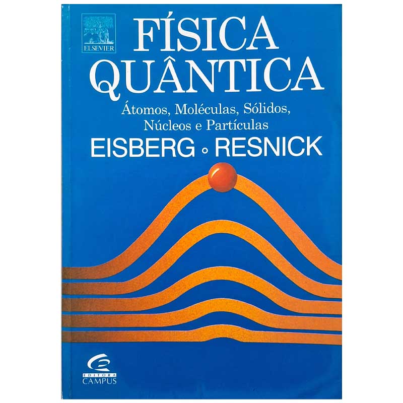 Física Quântica: Átomos, Moléculas, Sólidos, Núcleos Partículas Eisberg; Resnick