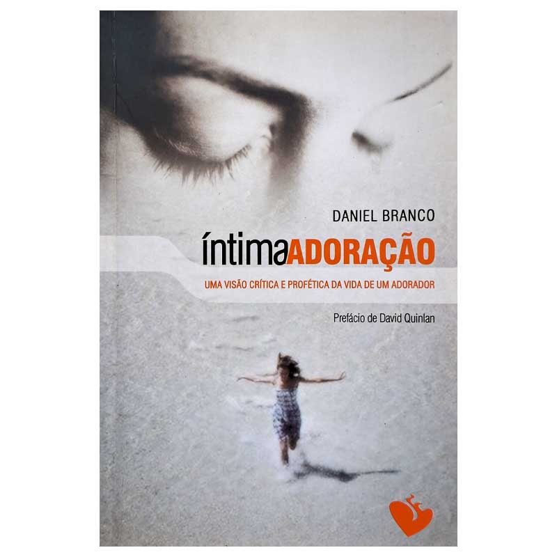 Íntima Adoração: Visão Crítica Profética Vida Adorador – Daniel Branco