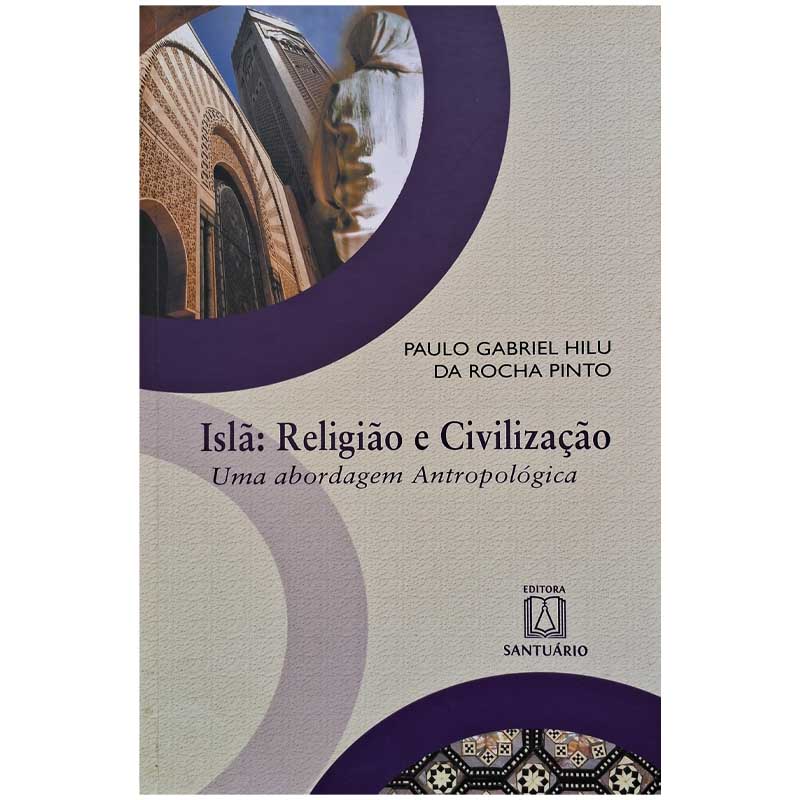 Islã Religião e Civilização – Paulo Gabriel Hilu da Rocha Pinto