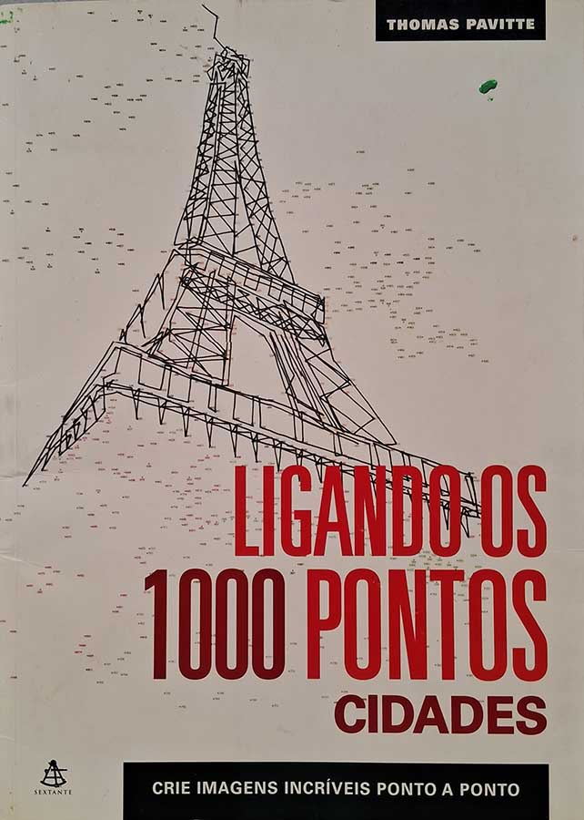 Título do Livro: Ligando os 1000 Pontos. Cidades.  Autor: Thomas Pavitte. Editora: Sextante.  Crie imagens incríveis ponto a ponto. 