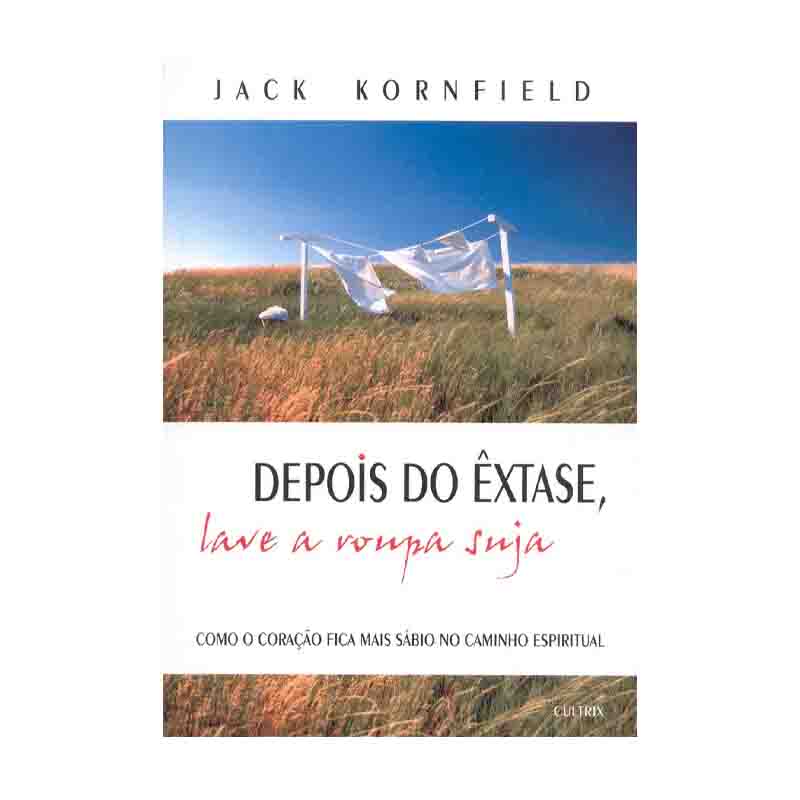 Depois do Êxtase Lave a Roupa Suja: Jack Kornfield