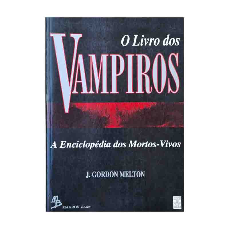 O Livro dos Vampiros: a Enciclopédia dos Mortos-vivos – J. Gordon Melton