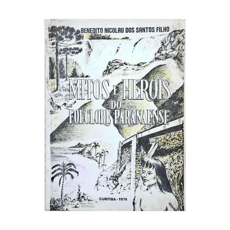 Mitos e Heróis do Folclore Paranaense: Benedito Nicolau dos Santos Filho
