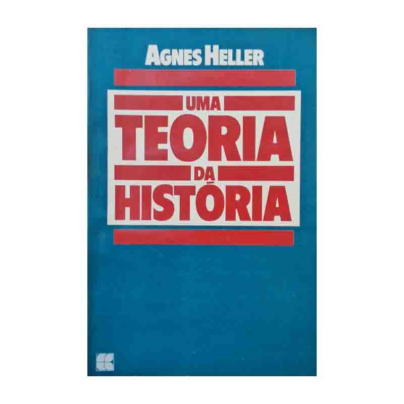 Uma Teoria Da História: Agnes Heller