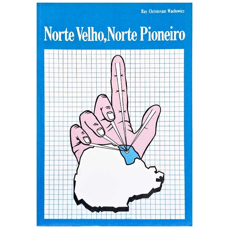 Norte Velho Norte Pioneiro (Ruy Christovam Wachowicz)