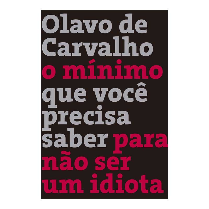 O Mínimo Que Você Precisa Saber para Não Ser um Idiota: Olavo de Carvalho