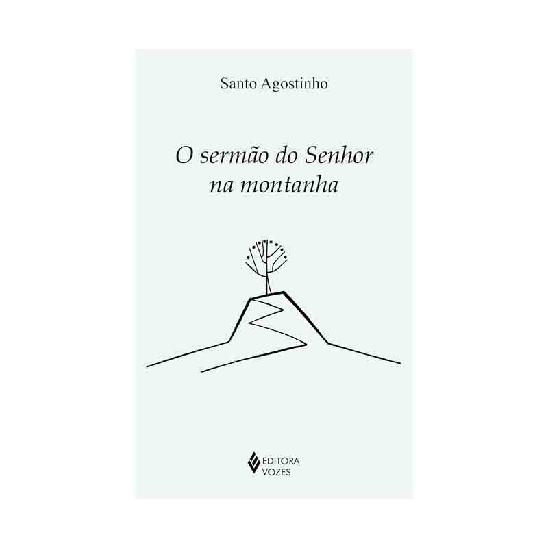 O Sermão do Senhor na Montanha – Santo Agostinho; Vozes