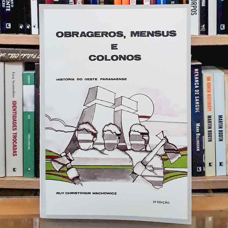 Obrageros Mensus e Colonos (Ruy Christovam Wachowicz)