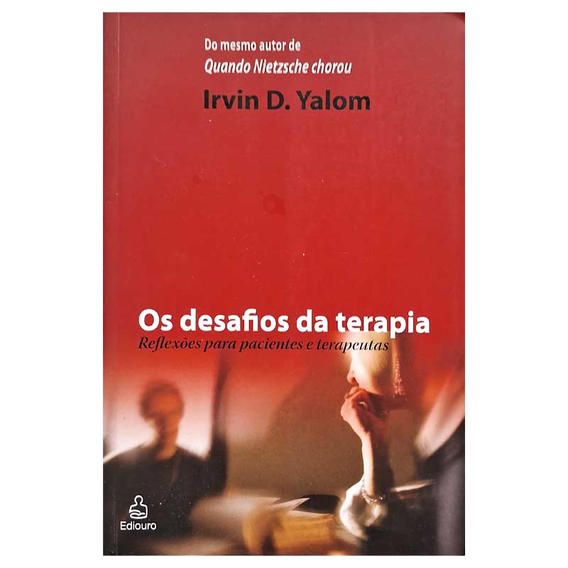 Os Desafios da Terapia: Reflexões para pacientes e terapeutas – Irvin Yalom