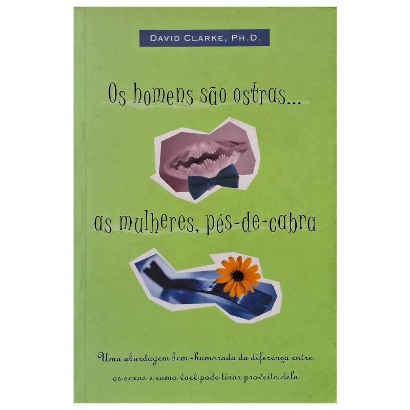 Livro Os Homens São Ostras as Mulheres Pés de Cabra.  Uma abordagem bem humorada da diferença entre os sexos e como você pode tirar proveito dela.  Livros de David Clarke. 