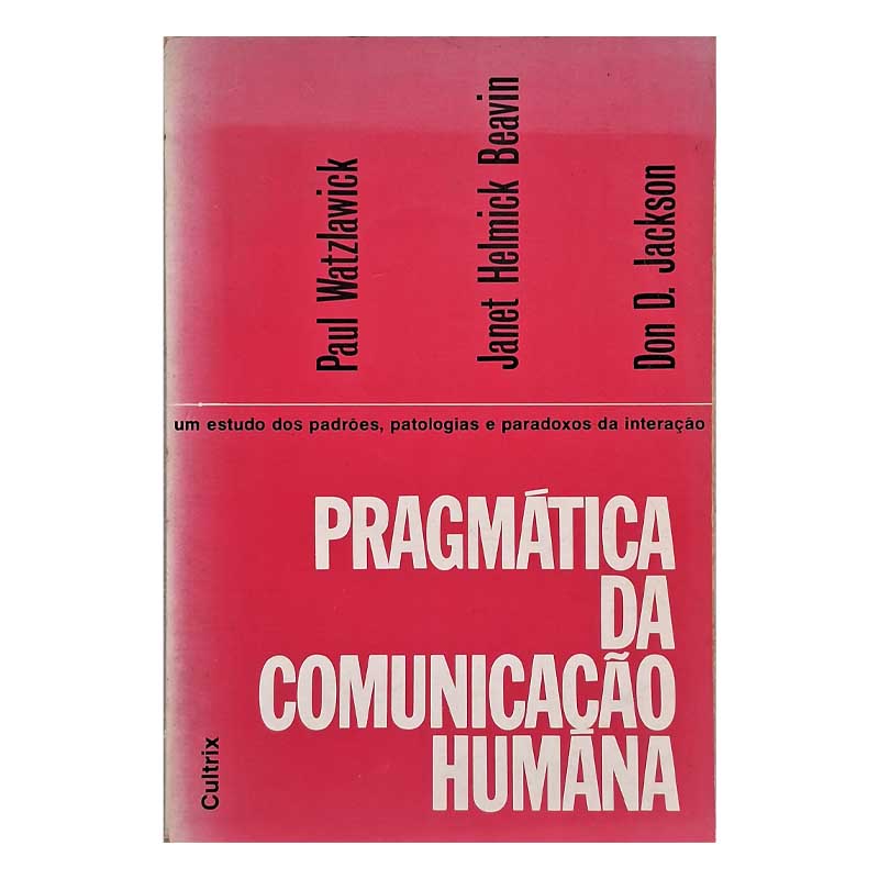 Pragmática da Comunicação Humana: Um estudo dos padrões patologias paradoxos da interação