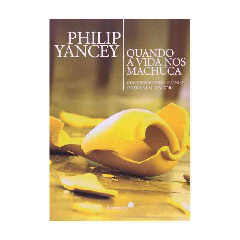 Quando a Vida nos Machuca: Philip Yancey