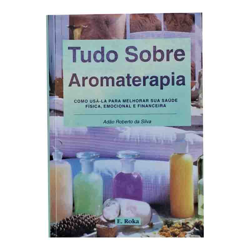 Tudo sobre Aromaterapia: Adão Roberto da Silva