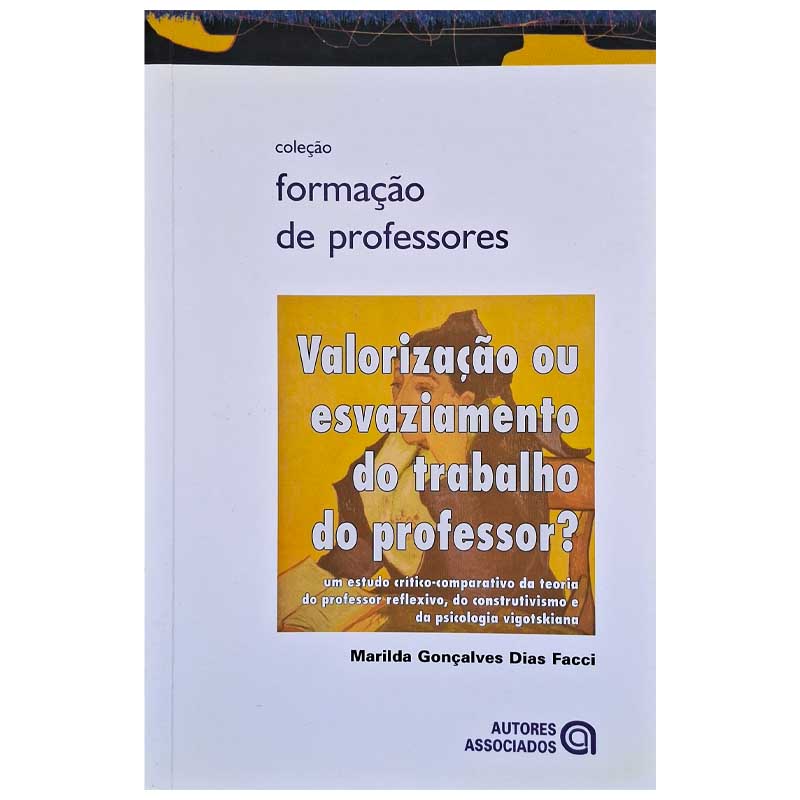 Valorização ou Esvaziamento do Trabalho do Professor? Marilda Gonçalves Dias Facci