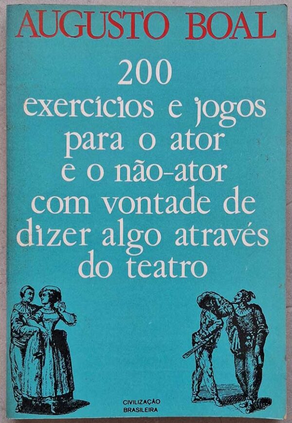 Livro 200 Exercícios e Jogos para o Ator e o Não Ator com Vontade de Dizer Algo Através do Teatro.  Autor: Augusto Boal.    Livros Usados.  Editora: Civilização Brasileira. 