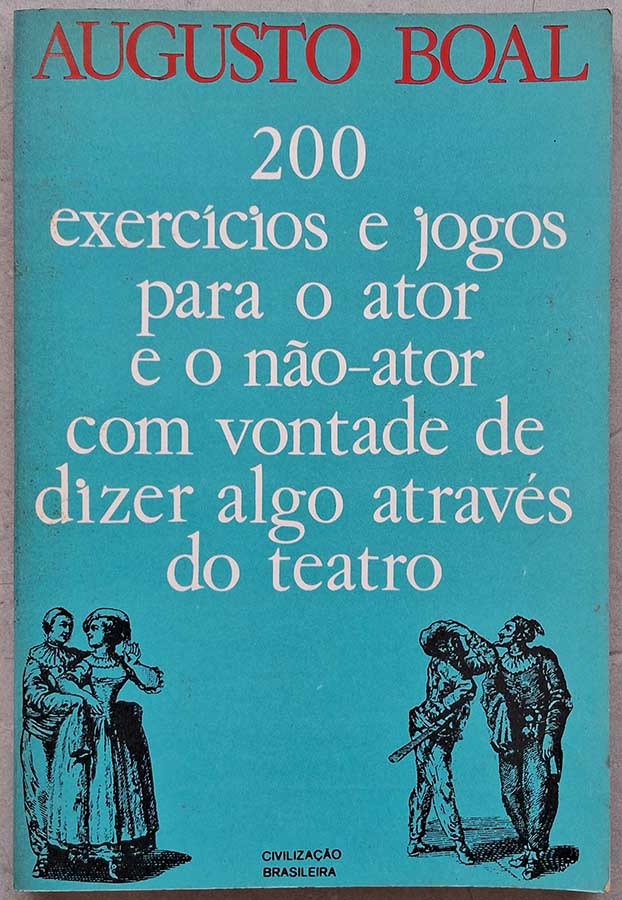 200 Exercícios e Jogos para o Ator e o Não Ator com Vontade de Dizer Algo Através do Teatro