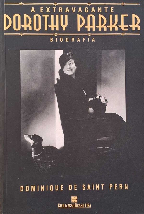 A Extravagante Dorothy Parker. A biografia.  Autor: Dominique de Saint Pern.  Livros Usados.  Editora: Civilização Brasileira. 