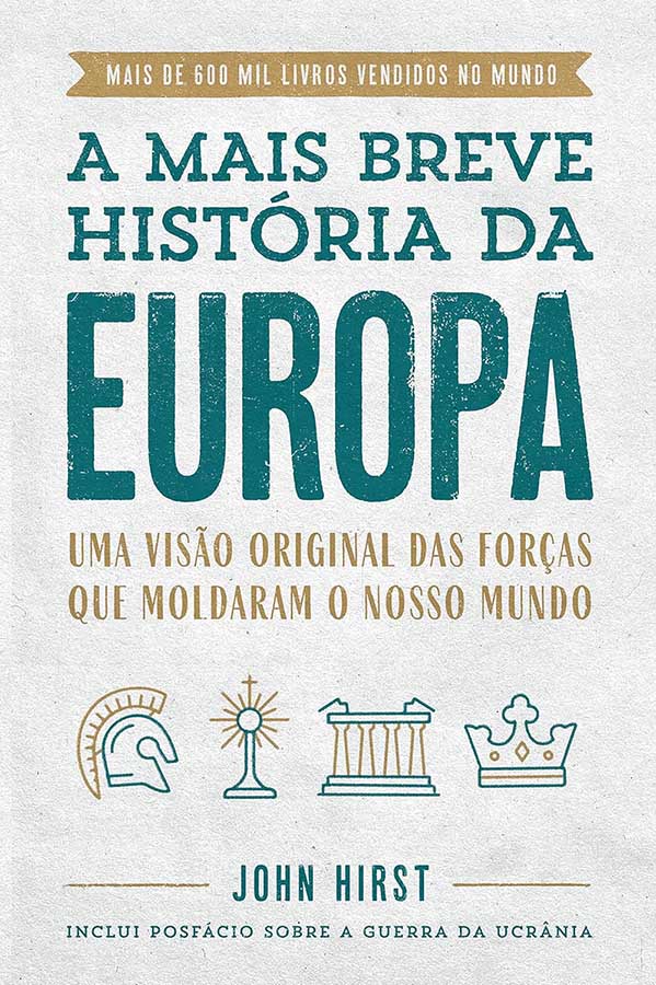 A Mais Breve História da Europa.   Autor: John Hirst.  Uma visão original das Forças que moldaram o nosso mundo.  Livros Usados/Seminovos.  Editora: Sextante. 