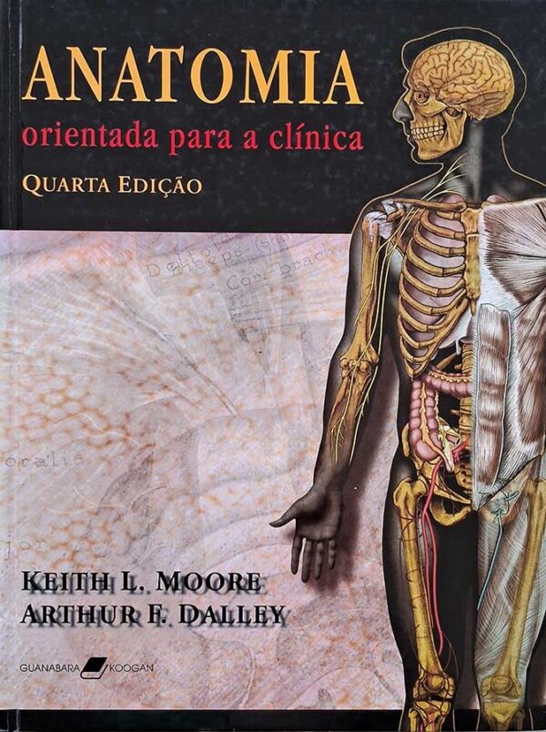 Livro Anatomia Orientada para a Clínica. 4ª edição.  Autores: Keith Moore; Arthur Dalley.    Livros usados.  Editora: Guanabara Koogan.