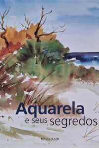 Aquarela e seus Segredos.   Autor: Tereza Koch.  Livros Usados/Seminovos. 