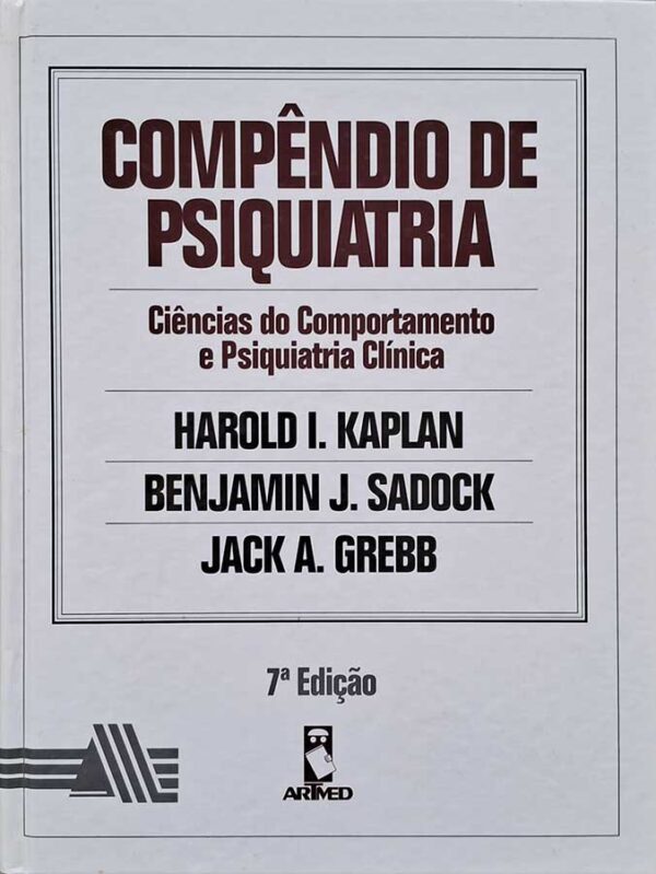 Compêndio de Psiquiatria. Ciência do Comportamento e Psiquiatria Clínica.  Autores: Harold Kaplan; Benjamin Sadock; Jack Grebb.   Livros usados/seminovos.  Editora: Artmed. 