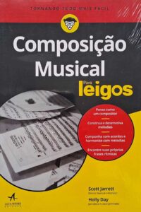 Composição Musical para Leigos.  Autores: Scott Jarrett; Holly Day.  Livros novo.  Editora: Alta Books. 