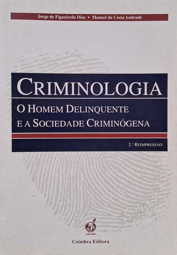 Criminologia. O Homem Delinquente e a Sociedade Criminógena.  Autores: Jorge de Figueiredo Dias; Manuel da Costa Andrade.  Livros Usados.  Editora: Coimbra. 