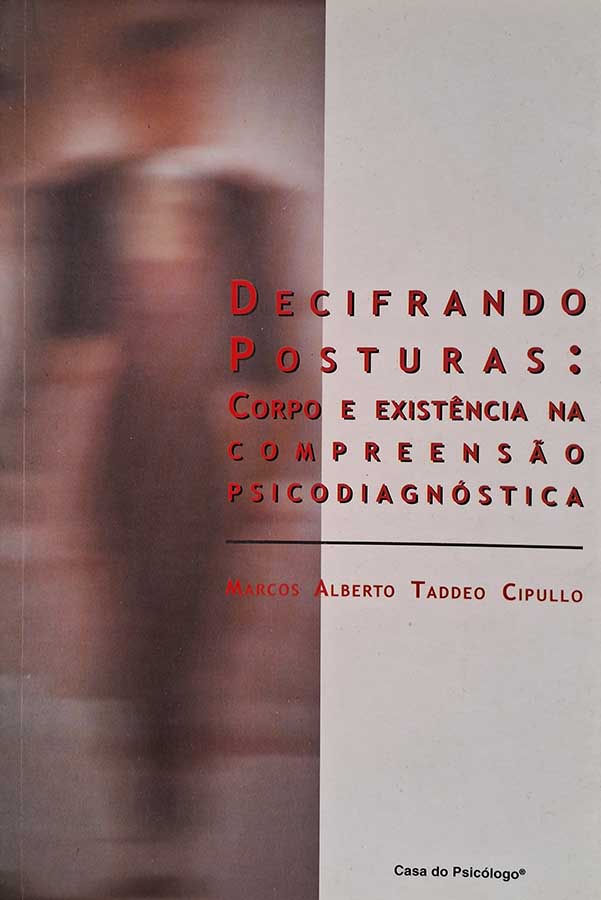 Decifrando Posturas. Corpo e Existência na Compreensão Psicodiagnóstica.  Autor: Marcos Alberto Taddeo Cipullo.  Livros usados/seminovos.  Editora: Casa do Psicólogo. 