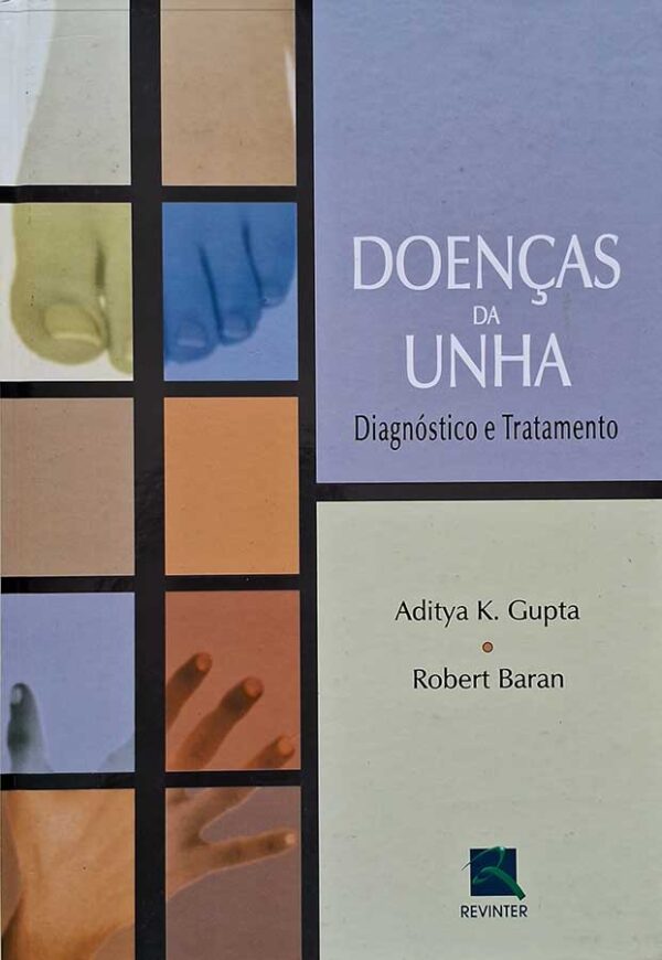 Livro Doenças da Unha. Diagnóstico e Tratamento.  Autores: Aditya Gupta; Robert Baran.    Livros usados.  Editora: Revinter. 